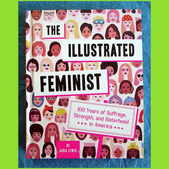 Book - The Illustrated Feminist: 100 Years of Suffrage, Strength, and Sisterhood - Picture 1 of 16